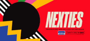 NEXTies presented by EVENT Santa Cruz and Santa Cruz Vibes Magazine