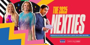 The 2025 NEXTies presented by EVENT Santa Cruz & Santa Cruz Vibes Magazine